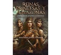 Reinas, princesas y amazonas: Leyendas de mujeres guerreras