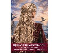 Reinas y Damas Dragón. Viajes, vestimentas, peinados, aventuras y conquistas: Un libro para colorear
