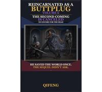 Reincarnated as a Buttplug: The Second Coming Is Canceled (Volume 6): No Encore for the Dead