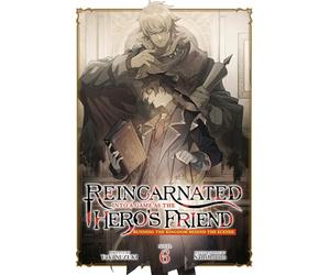Reincarnated Into a Game as the Hero's Friend: Running the Kingdom Behind the Scenes (Light Novel) Vol. 6