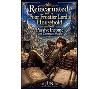 Reincarnated into a Poor Frontier Lord's Household and Built Passive Income with Contract Magic