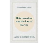 Reincarnation and the Law of Karma: A Study of the Old-New World-Doctrine of Rebirth, and Spiritual Cause and Effect