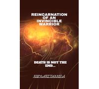 Reincarnation of an invincible warrior: Death is not the end of life.