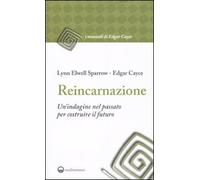 Reincarnazione. Un'indagine nel passato per costruire il futuro (I manuali di Edgar Cayce)