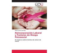 Reincorporación Laboral y Factores de Riesgo Psicosocial: En mujeres sobrevivientes de cáncer de mama