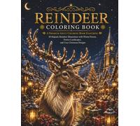Reindeer Coloring Book: A Premium Adult Coloring Book Featuring 30 Majestic Reindeer Illustrations with Winter Forests, Festive Landscapes, and Cozy Christmas Designs (The Christmas Collection)
