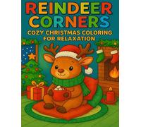 Reindeer Corners: Cozy Christmas Coloring for Relaxation: A Warm & Whimsical Holiday Escape for Teens and Adults