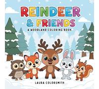 Reindeer & Friends - A Woodland Coloring Book: Perfect for Little Artists - A Relaxing Reindeer & Friends Coloring Book to Brighten Any Winter Day (Coloring Books for Kids: Animals)