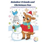 REINDEER FRIENDS & CHRISTMAS FUN: 30 Charming Reindeer Scenes to Colour and 10 Dot-to-Dot Pages to Keep Boys and Girls Aged 3-7 Entertained and Creative During the Festive Period.
