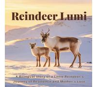 Reindeer Lumi: A Bilingual Story of a Little Reindeer’s Journey of Resilience and Mother’s Love