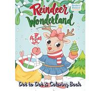 Reindeer Wonderland: A Christmas Dot-to-Dot & Coloring Book | 30 Festive Reindeer in Joyful Winter Scenes to Complete & Color | Heartwarming Holiday ... Adventures & Creative Discovery | Magical Fun