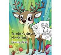 Reindeer's Winter Wonderland Coloring Book: 45 Cute Designs for Kids Featuring Reindeer, Snowmen, Santa's Sleigh, and Holiday Cheer (Holiday Magic: The Christmas Special Collection)
