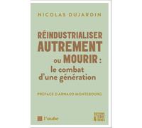 Réindustrialiser autrement ou mourir: Le combat d’une génération
