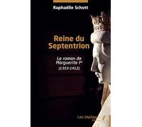 Reine du Septentrion: Le roman de Marguerite Ire (1353-1412)