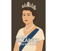 Reine Elizabeth II: l'essentiel de sa vie en 100 pages