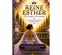 REINE ESTHER - DE L'OMBRE À LA COURONNE: Les secrets d'une femme choisie par Dieu