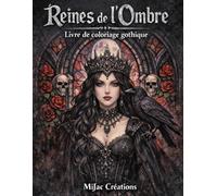 Reines de l’Ombre: Livre de coloriage gothique pour adultes - Corbeaux, roses, crânes et mystères