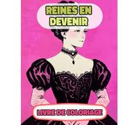 Reines En Devenir Livre De Coloriage: Pages A Colorier De Femmes Royales Multiculturelles Princesses Impératrice Majesté Fille Château Palais Noble ... Relaxation | Pour Enfant Adulte Ado Senior