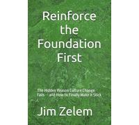 Reinforce the Foundation First: The Hidden Reason Culture Change Fails -- and How to Finally Make it Stick