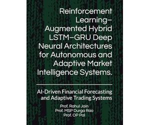 Reinforcement Learning-Augmented Hybrid LSTM-GRU Deep Neural Architectures for Autonomous and Adaptive Market Intelligence Systems. (Stock Market Forecasting)