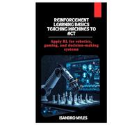 Reinforcement Learning Basics Teaching Machines to Act: Apply RL for robotics, gaming, and decision-making systems