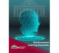 Reinforcement Learning Essentials: Upgrade Your ML Toolkit with Core RL Concepts and Practices (ML & AI Professional Education)