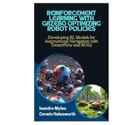REINFORCEMENT LEARNING WITH GAZEBO OPTIMIZING ROBOT POLICIES: Developing RL Models for Autonomous Navigation with TensorFlow and ROS2