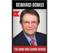 Reinhard Bonkee; The man who shook Africa: The untold story of Fire, Faith and the evangelist who God used to win Millions to Christ