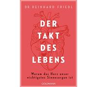 Reinhard Friedl Der Takt des Lebens: Warum das Herz unser wichti (Tapa blanda)
