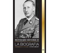 Reinhard Heydrich: Biografía, vida y asesinato del verdugo del mal de la Alemania nazi (Historia)