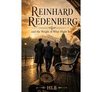Reinhard Redenberg and the Weight of What Might Be: A historical fantasy novel about magic and choices (The Redenberg Stories)
