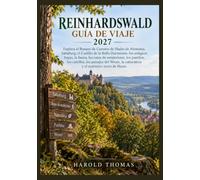 REINHARDSWALD GUÍA DE VIAJE 2027: Explora el Bosque de Cuentos de Hadas de Alemania, Sababurg, el Castillo de la Bella Durmiente, los antiguos hayas, ... los castillos, los paisajes del Weser,