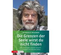 Reinhold Messne Die Grenzen der Seele wirst du nicht finden: Über (Tapa blanda)