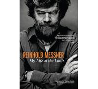 Reinhold Messner: My Life at the Limit (Legends & Lore)