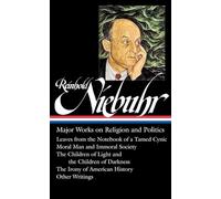 Reinhold Niebuhr: Major Works on Religion and Politics (LOA #263): Leaves from the Notebook of a Tamed Cynic / Moral Man and Immoral Society / The ... History (Library of America (Hardcover))