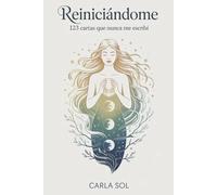 Reiniciándome: 123 Cartas Que Nunca Me Escribí
