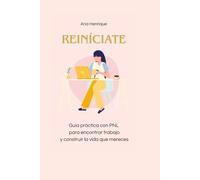 Reiníciate: Guía práctica con PNL para encontrar trabajo y construir la vida que mereces.