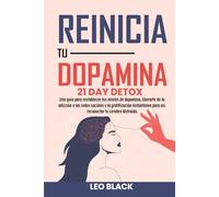 Reinicio de Dopamina - Detox de 21: Guía para Restablecer tus Niveles, Superar la Adicción a Redes Sociales, Eliminar la Gratificación Instantánea y ... Atómica y Reinicio de Dopamina)