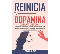Reinicio de Dopamina - Detox de 21: Guía para Restablecer tus Niveles, Superar la Adicción a Redes Sociales, Eliminar la Gratificación Instantánea y ... Atómica y Reinicio de Dopamina)