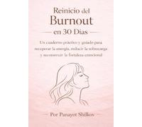 Reinicio del Burnout en 30 Días para Mujeres: Un cuaderno práctico guiado para recuperar la energía, reducir la sobrecarga y reconstruir la fortaleza emocional