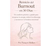 Reinicio del Burnout en 30 Días para Mujeres: Un cuaderno práctico guiado para recuperar la energía, reducir la sobrecarga y reconstruir la fortaleza emocional