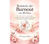 Reinício do Burnout em 30 Dias para Mulheres: Um caderno guiado para recuperar energia, reduzir a sobrecarga emocional e reconstruir o equilíbrio interior passo a passo