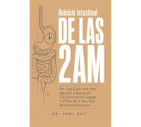 Reinicio Intestinal DE LAS 2AM: Por Qué Estás Hinchado, Agotado y Buscando Tus Síntomas en Google - Y el Plan de 21 Días Que Realmente Funciona