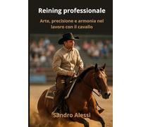 Reining professionale: Arte, precisione e armonia nel lavoro con il cavallo (Master equitazione)