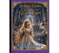 Reinita Gabby and the Citadel of Glass Rain - A Dark Epic Medieval Fantasy Sword and Sorcery: The Reinita Gabby Chronicles (Reinita Gabby Medieval Epic Fantasy Adventure Book Series)