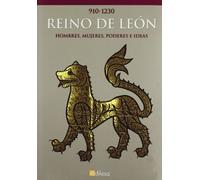REINO DE LEON: HOMBRE, MUJERES, PODERES E IDEAS (910-1230)