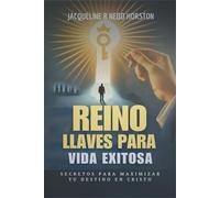 Reino llaves para vida exitosas: Secretos para maximizar Tu destino en Cristo