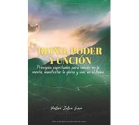 REINO, PODER Y UNCIÓN: Principios espirituales para vencer en la mente, manifestar la gloria y vivir en el Reino