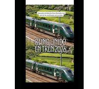 Reino Unido en tren 2026: Descubre el alma de Gran Bretaña más allá de las multitudes de turistas.: 11 (Rail Adventures Travel Guide Series)
