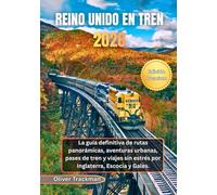 Reino Unido en tren 2026: La guía definitiva de rutas panorámicas, aventuras urbanas, pases de tren y viajes sin estrés por Inglaterra, Escocia y Gales.